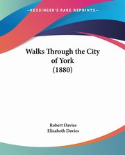 ksiazka tytu: Walks Through the City of York (1880) autor: Davies Robert