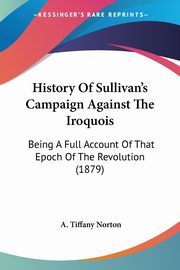 History Of Sullivan's Campaign Against The Iroquois, Norton A. Tiffany