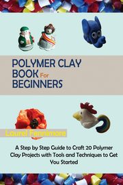 Polymer Clay Book for Beginners, Fennimore Laurel