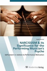 NARCISSISM & its Significance for the Performing Musician's Psyche, Kettner Sarah