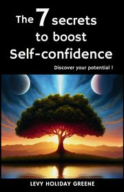 The 7 secrets to  boost self-confidence, Holiday Greene Levy