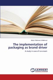 The implementation of packaging as brand driver, Mahmud Abdur Rahman Al