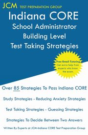 Indiana CORE School Administrator Building Level - Test Taking Strategies, Test Preparation Group JCM-Indiana CORE