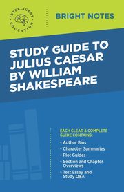Study Guide to Julius Caesar by William Shakespeare, Intelligent Education