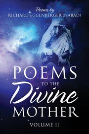 Poems to the Divine Mother Volume II, Eggenberger Narad Richard M.