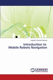 ksiazka tytu: Introduction to Mobile Robots Navigation autor: Mohanta Jagadish Chandra