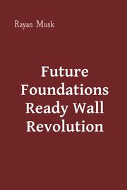 Future Foundations Ready Wall Revolution, Musk Rayan