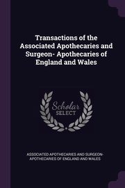 Transactions of the Associated Apothecaries and Surgeon- Apothecaries of England and Wales, Associated Apothecaries And Surgeon-apot