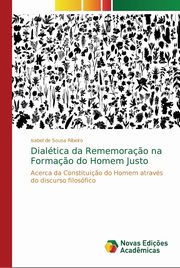 Dialtica da Rememora?o na Forma?o do Homem Justo, de Sousa Ribeiro Isabel