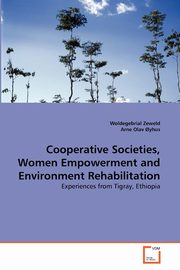 Cooperative Societies, Women Empowerment and Environment Rehabilitation, Zeweld Woldegebrial