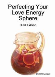 ksiazka tytu: Perfecting Your Love Energy Sphere autor: Mehta Shyam