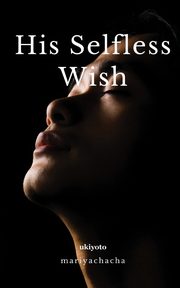 ksiazka tytu: His Selfless Wish autor: mariyachacha