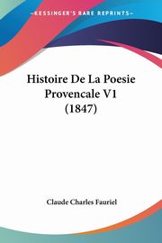 Histoire De La Poesie Provencale V1 (1847), Fauriel Claude Charles