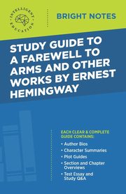 Study Guide to A Farewell to Arms and Other Works by Ernest Hemingway, Intelligent Education