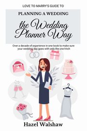 Planning a Wedding the Wedding Planner Way, Walshaw Hazel