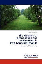 ksiazka tytu: The Meaning of Reconciliation and Development in  Post-Genocide Rwanda autor: Roncin Hyae-Rim