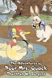 The Adventures of Poor Mrs. Quack by Thornton Burgess, Fiction, Animals, Fantasy & Magic, Burgess Thornton W.