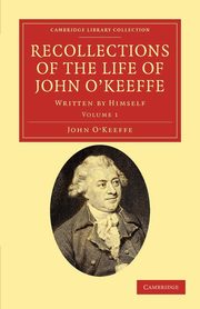 Recollections of the Life of John O'Keeffe, O'Keeffe John