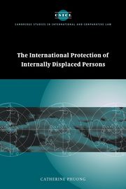 ksiazka tytu: The International Protection of Internally Displaced Persons autor: Catherine Phuong