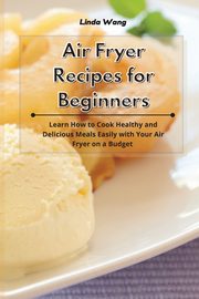 Air Fryer Recipes for Beginners, Wang Linda