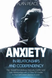Anxiety in Relationships and Codependency, Peace Alan