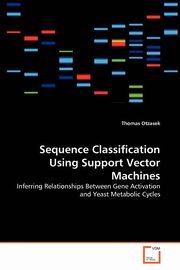 ksiazka tytu: Sequence Classification Using Support Vector Machines autor: Otzasek Thomas