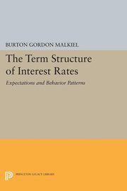 Term Structure of Interest Rates, Malkiel Burton Gordon