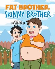 Fat Brother Skinny Brother, Baer David