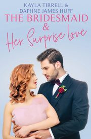 ksiazka tytu: The Bridesmaid & Her Surprise Love autor: Huff Daphne James