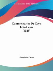 Commentarios De Cayo Julio Cesar (1529), Caesar Gaius Julius