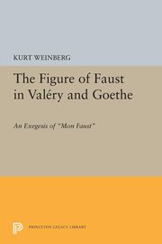 ksiazka tytu: Figure of Faust in Valery and Goethe autor: Weinberg Kurt