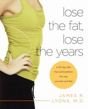 Lose the Fat, Lose the Years, Lyons James R.