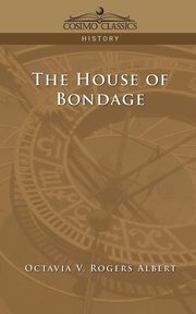 ksiazka tytu: The House of Bondage autor: Albert Octavia V. Rogers