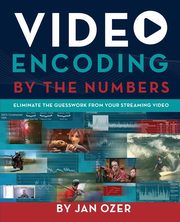 Video Encoding by the Numbers, Ozer Jan Lee