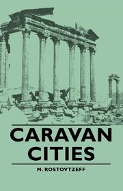 Caravan Cities, Rostovtzeff M.