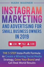 Instagram Marketing  and Advertising  for Small Business Owners  in 2019, Warner Mark