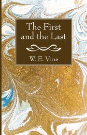 The First and the Last, Vine W. E.