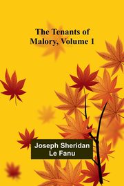 The Tenants of Malory, Volume 1, Fanu Joseph Sheridan