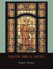 ksiazka tytu: Creative Mind and Success autor: Holmes Ernest