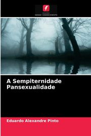 A Sempiternidade Pansexualidade, Pinto Eduardo Alexandre
