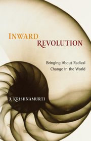 Inward Revolution, Krishnamurti J.