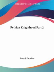 Pythian Knighthood Part 2, Carnahan James R.