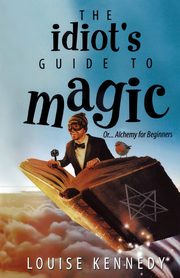 The Idiot's Guide To Magic, Kennedy Louise