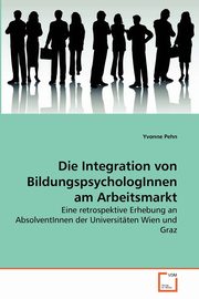 Die Integration von BildungspsychologInnen am Arbeitsmarkt, Pehn Yvonne