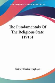 The Fundamentals Of The Religious State (1915), Hughson Shirley Carter