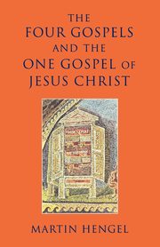 The Four Gospels and the One Gospel of Jesus Christ, Hengel Martin