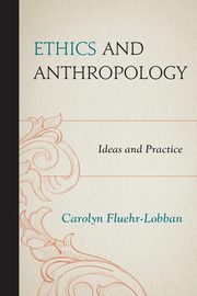 Ethics and Anthropology, Fluehr-Lobban Carolyn