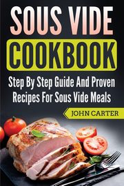 Sous Vide Cookbook, Carter John