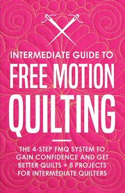 ksiazka tytu: Intermediate Guide to Free Motion Quilting autor: Burns Beth