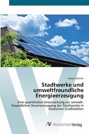 ksiazka tytu: Stadtwerke und umweltfreundliche Energieerzeugung autor: Dittrich Simon